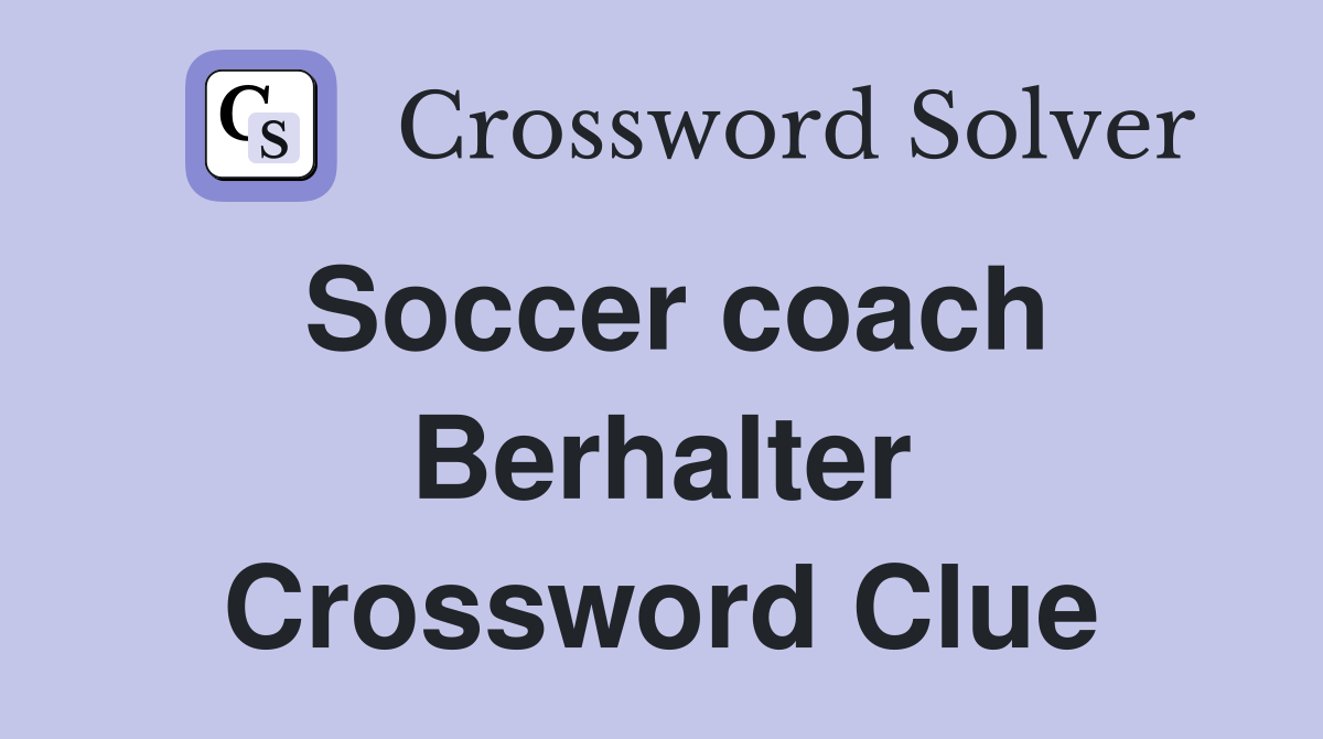 Soccer coach Berhalter Crossword Clue