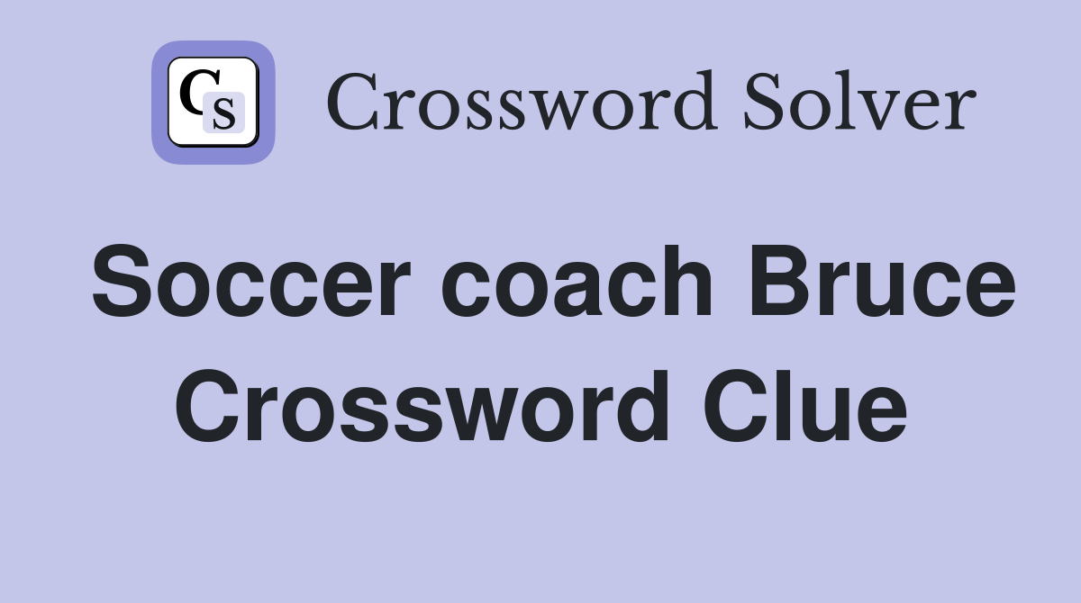 Soccer coach Bruce Crossword Clue