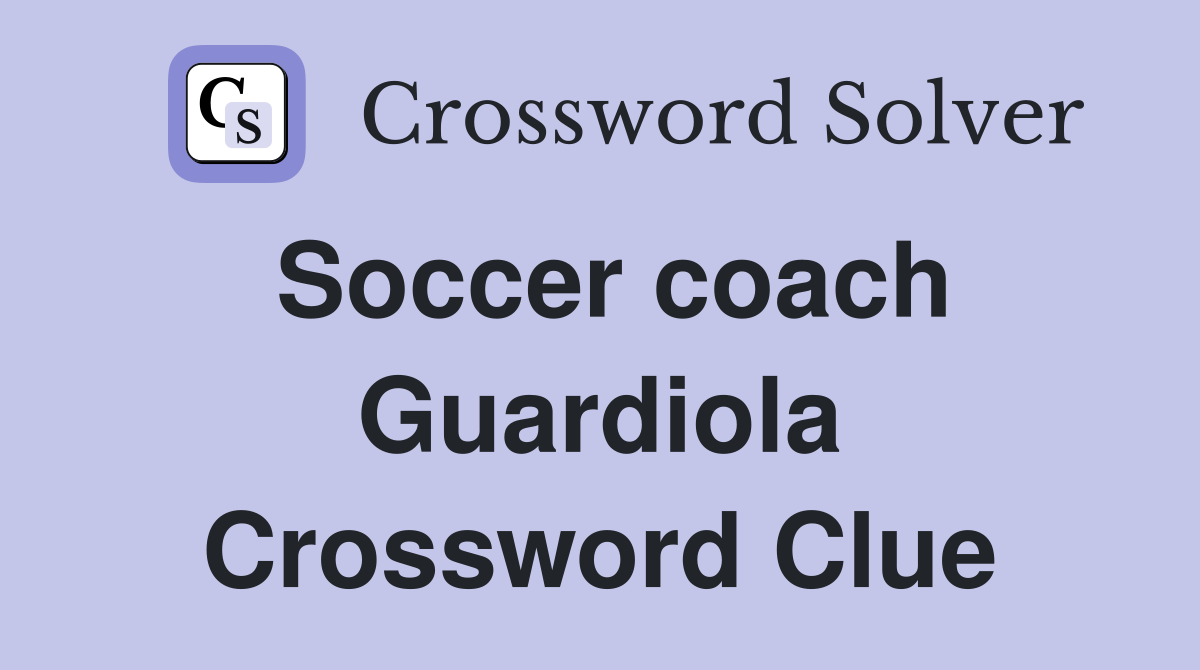 Soccer coach Guardiola Crossword Clue