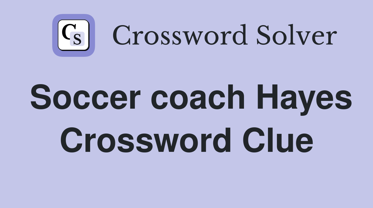 Soccer coach Hayes Crossword Clue