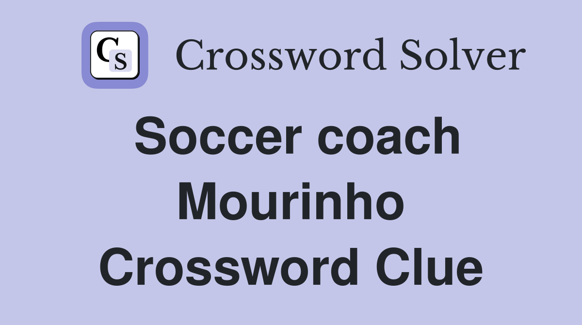 Soccer coach Mourinho Crossword Clue