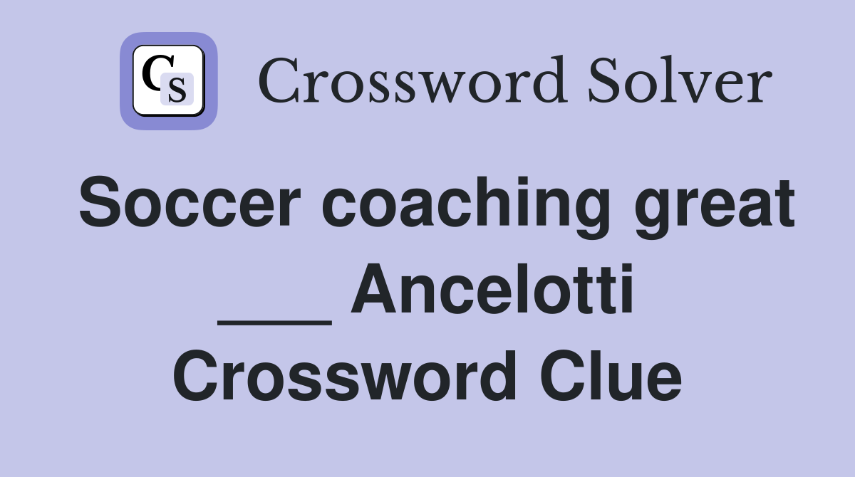 Soccer coaching great ___ Ancelotti Crossword Clue