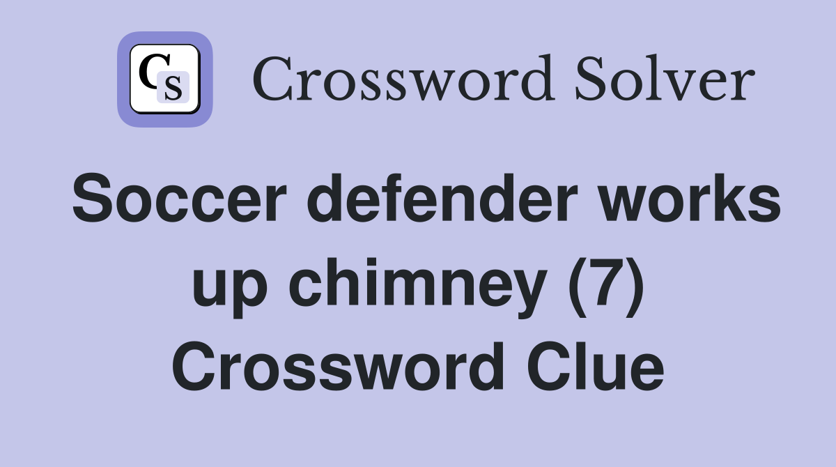 Soccer defender works up chimney (7) Crossword Clue