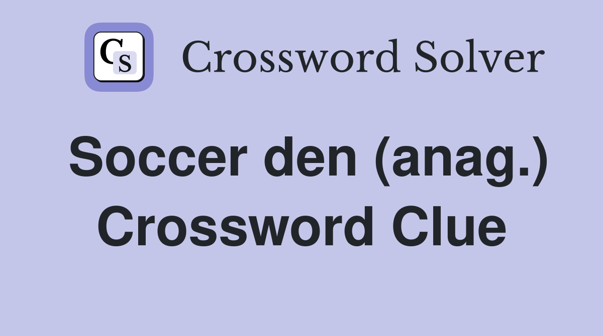 Soccer den (anag.) Crossword Clue
