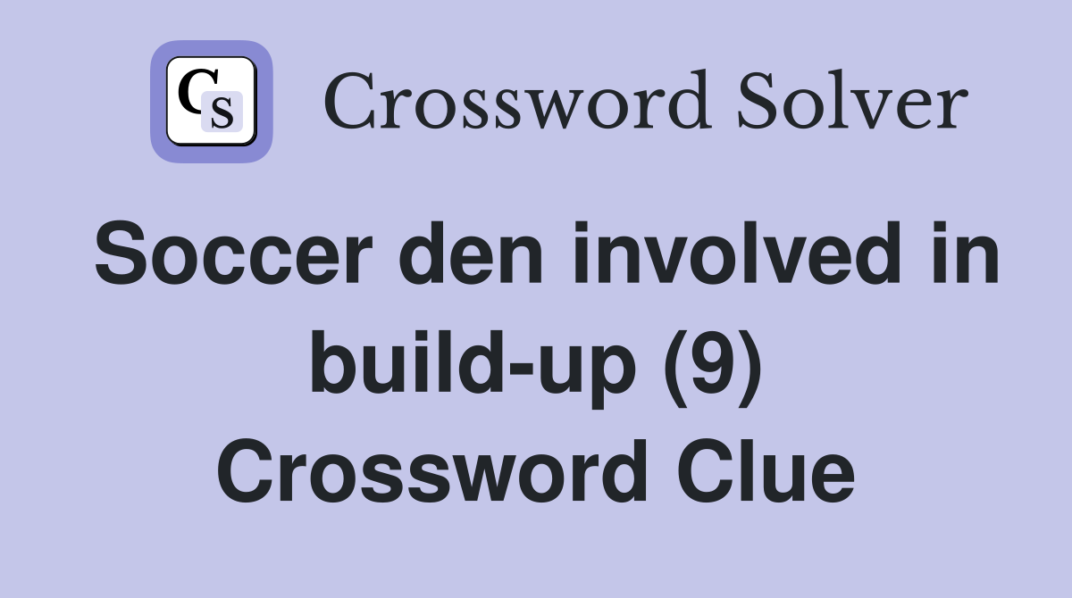 Soccer den involved in build-up (9) Crossword Clue