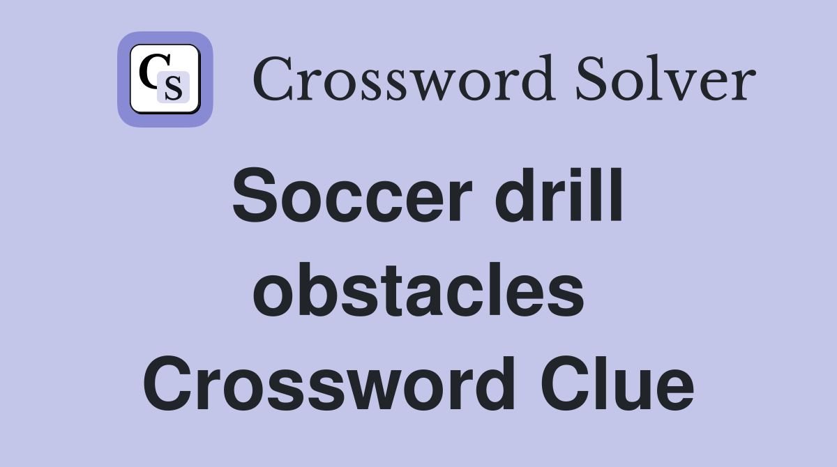 Soccer drill obstacles Crossword Clue