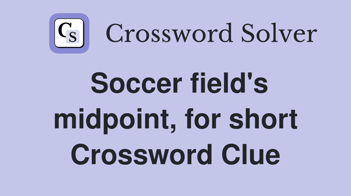 Soccer field's midpoint, for short Crossword Clue