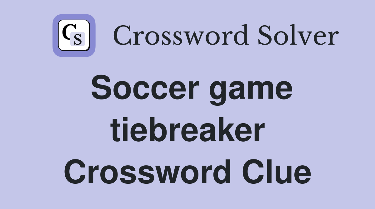 Soccer game tiebreaker Crossword Clue