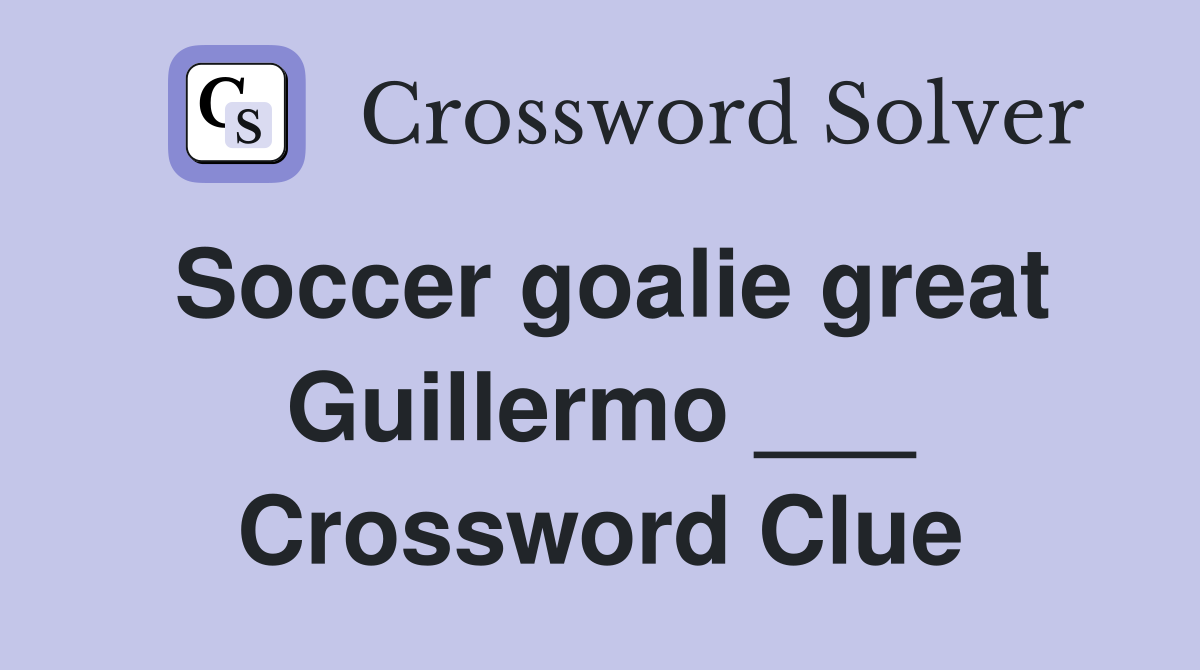 Soccer goalie great Guillermo ___ Crossword Clue