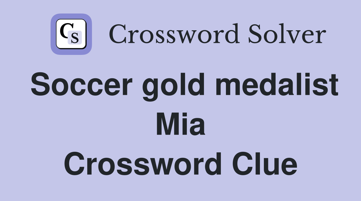 Soccer gold medalist Mia Crossword Clue
