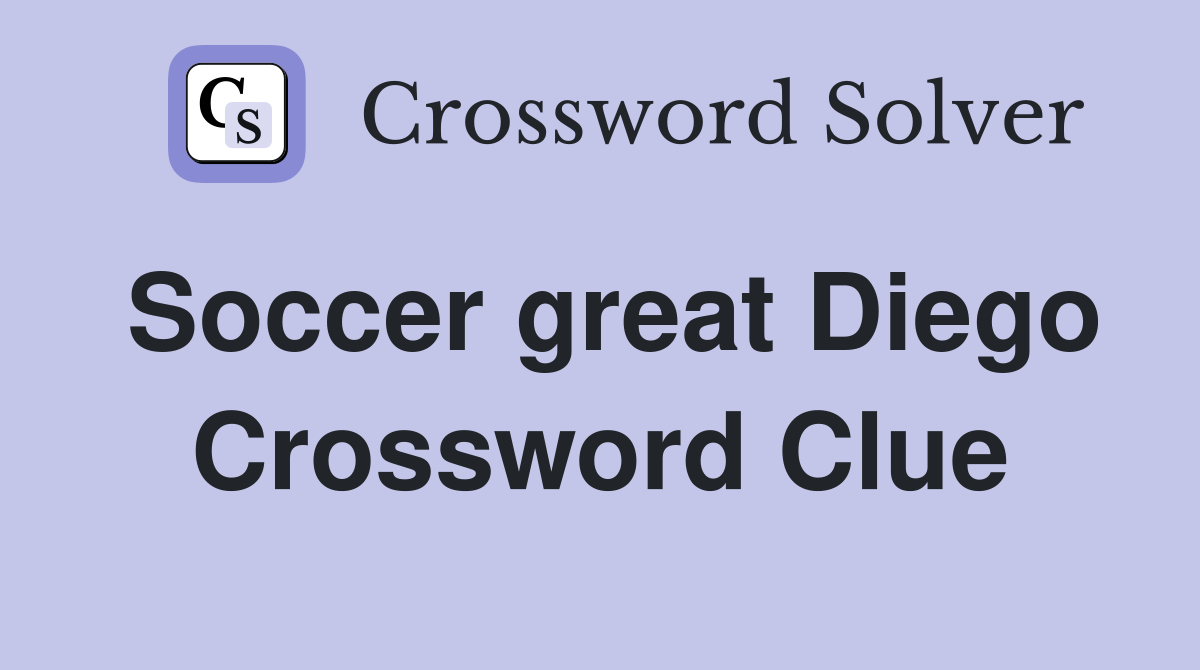 Soccer great Diego Crossword Clue