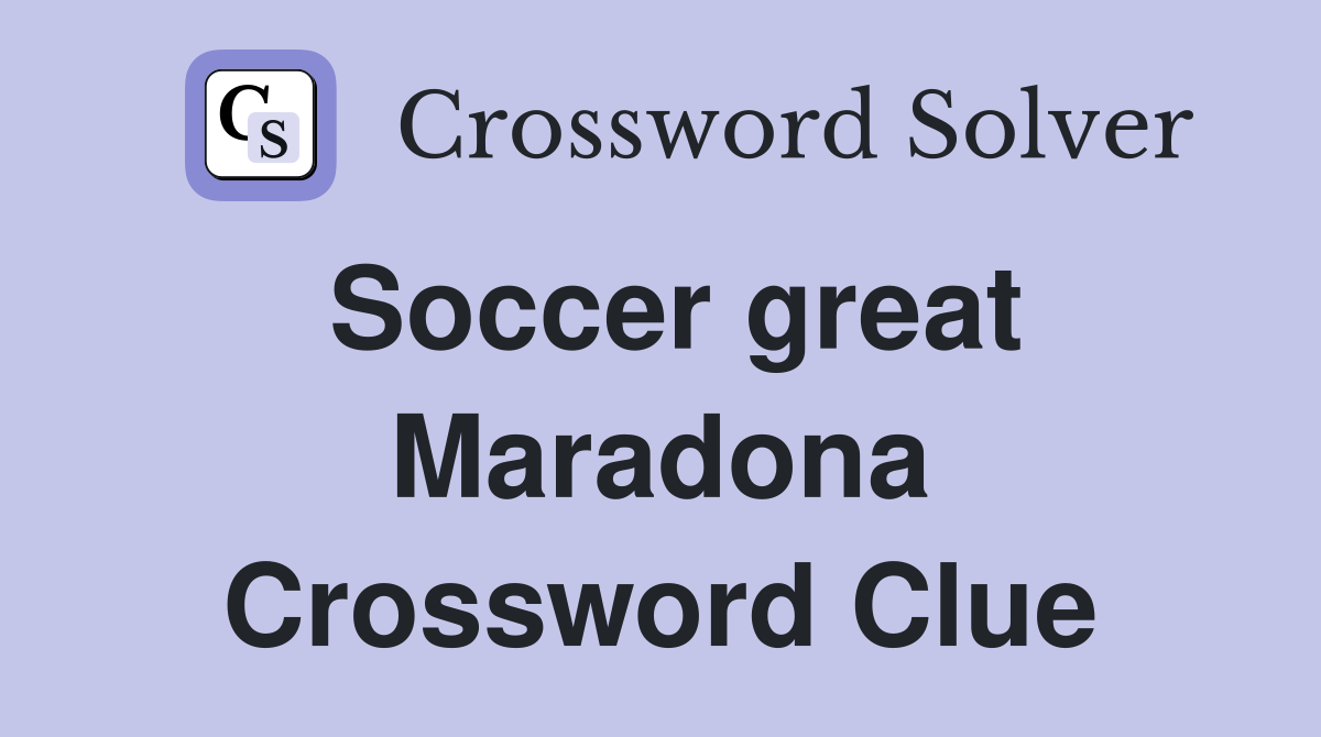 Soccer great Maradona Crossword Clue