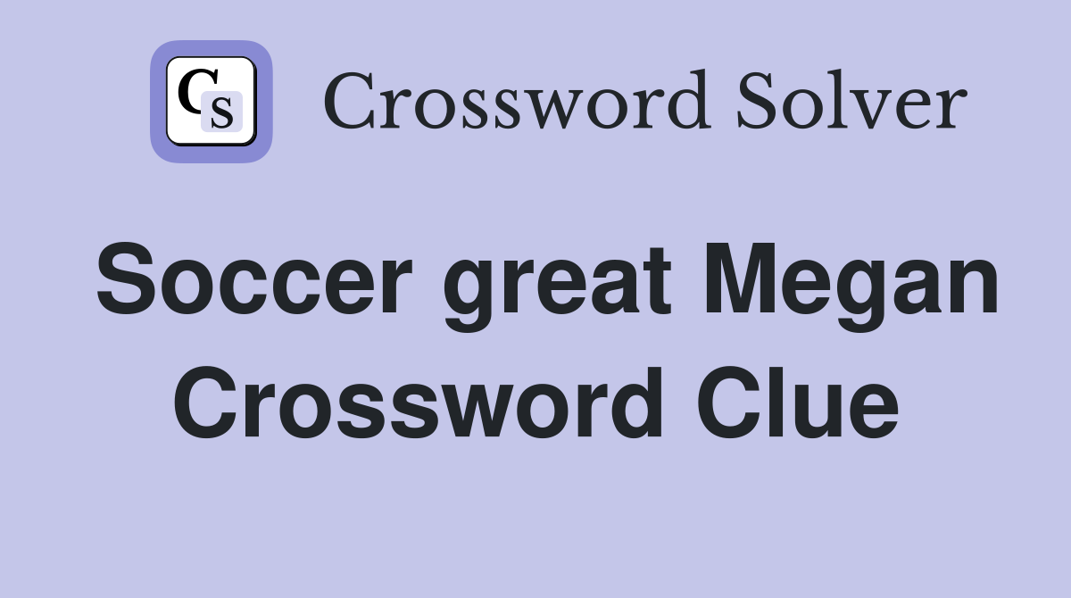 Soccer great Megan Crossword Clue