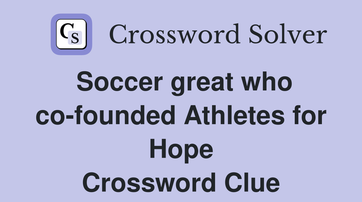 Soccer great who co-founded Athletes for Hope Crossword Clue