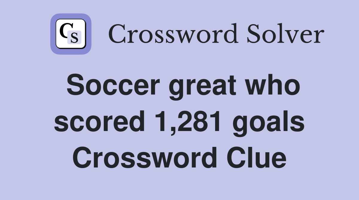 Soccer great who scored 1,281 goals Crossword Clue