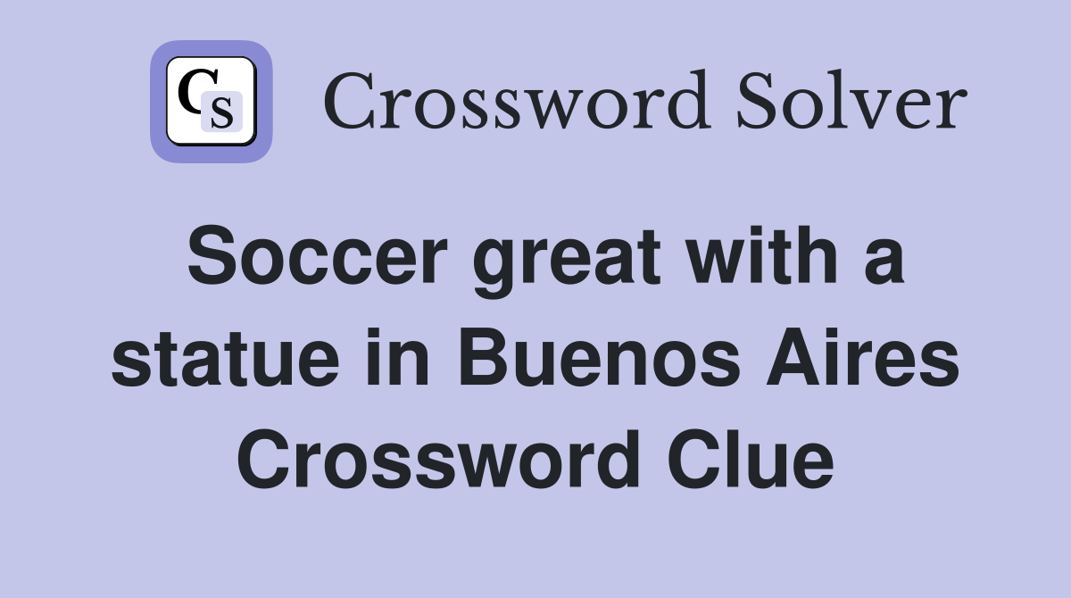 Soccer great with a statue in Buenos Aires Crossword Clue