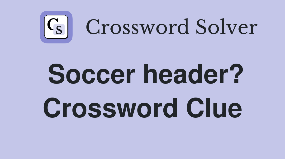 Soccer header? Crossword Clue