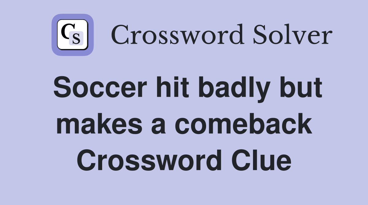 Soccer hit badly but makes a comeback Crossword Clue