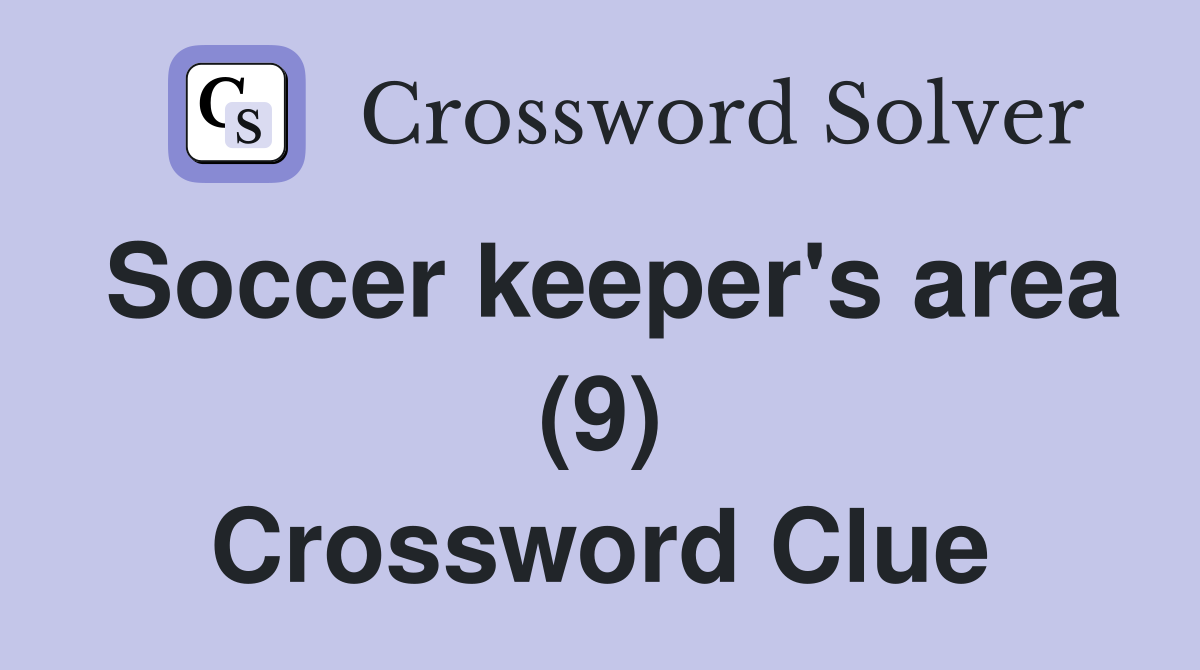 Soccer keeper's area (9) Crossword Clue