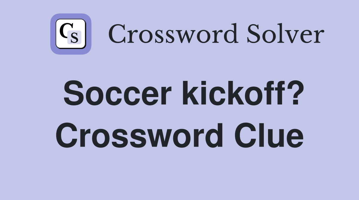 Soccer kickoff? Crossword Clue