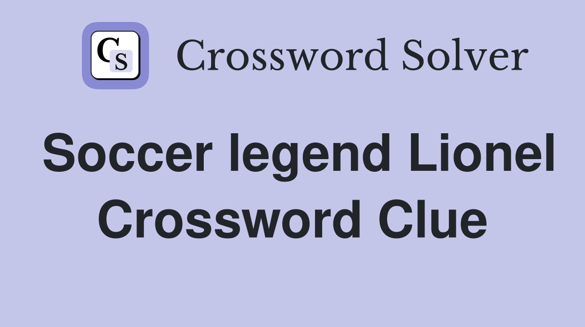 Soccer legend Lionel Crossword Clue