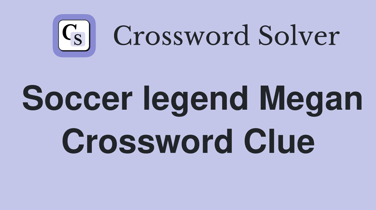 Soccer legend Megan Crossword Clue