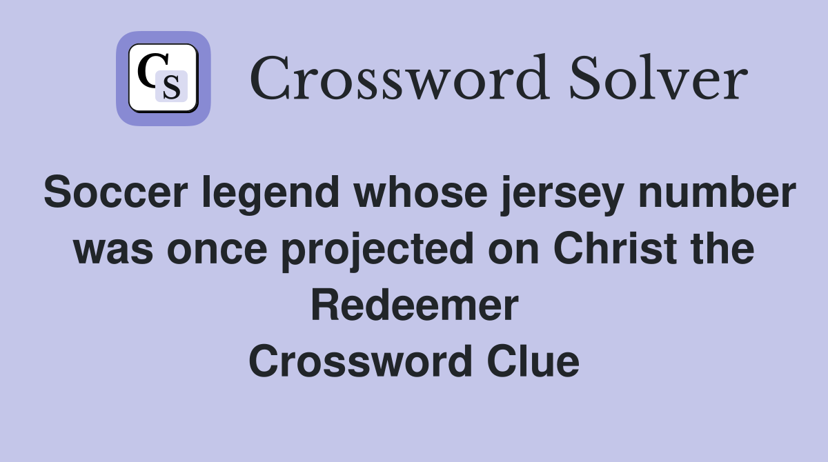 Soccer legend whose jersey number was once projected on Christ the Redeemer Crossword Clue