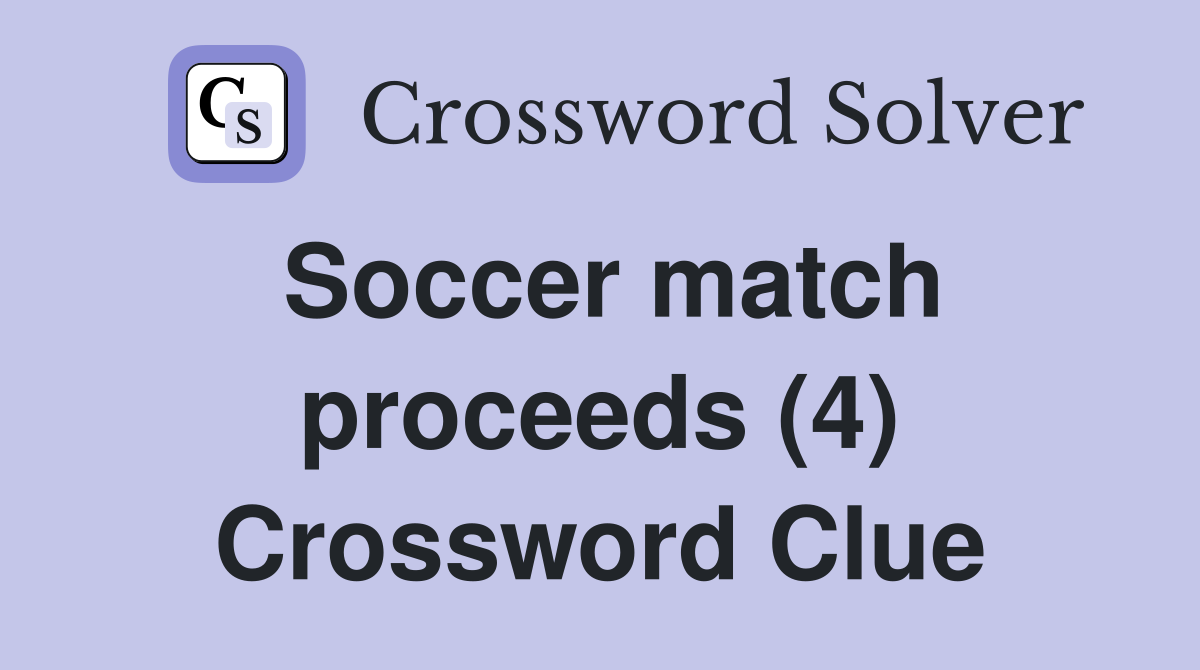 Soccer match proceeds (4) Crossword Clue