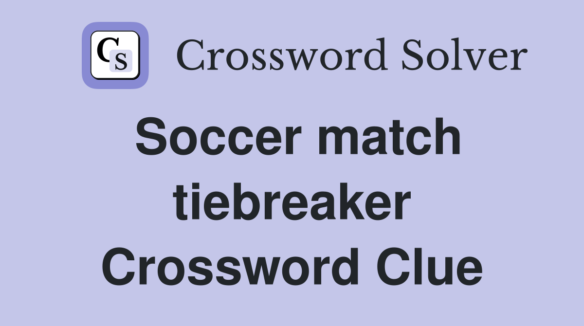 Soccer match tiebreaker Crossword Clue
