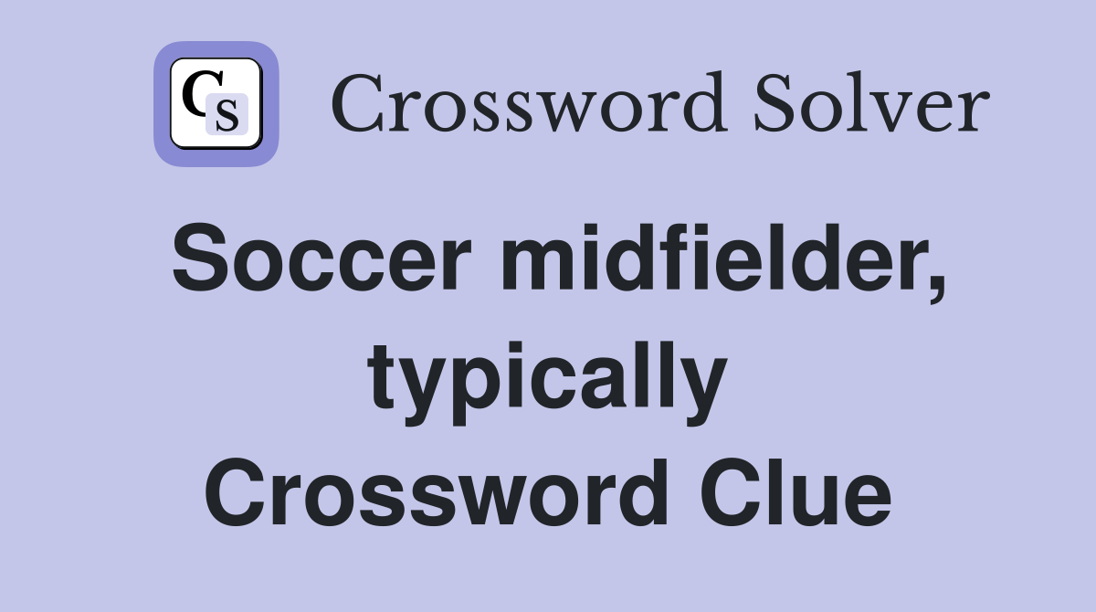 Soccer midfielder, typically Crossword Clue