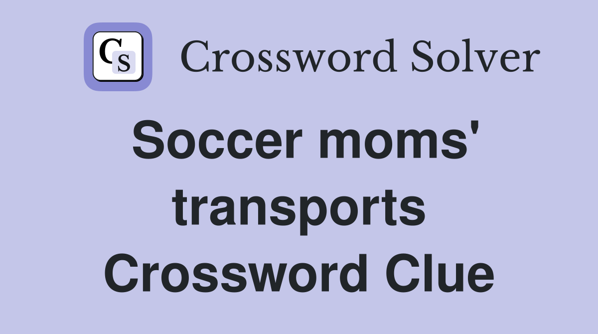 Soccer moms' transports Crossword Clue