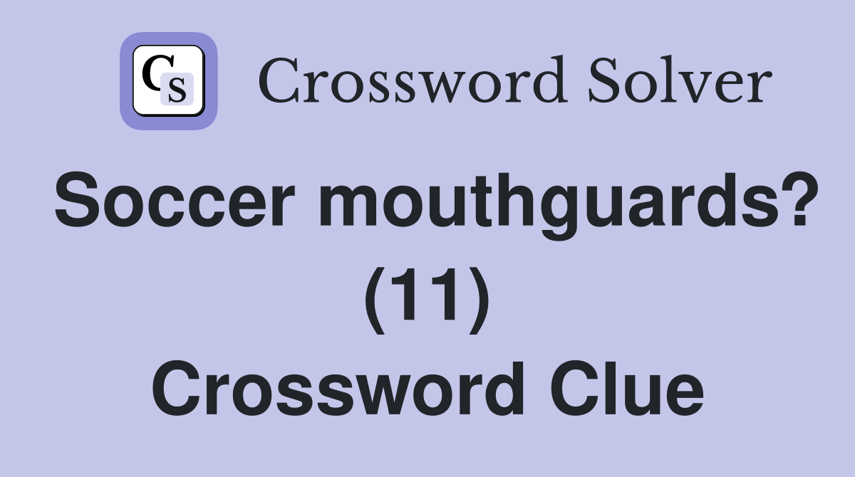 Soccer mouthguards? (11) Crossword Clue
