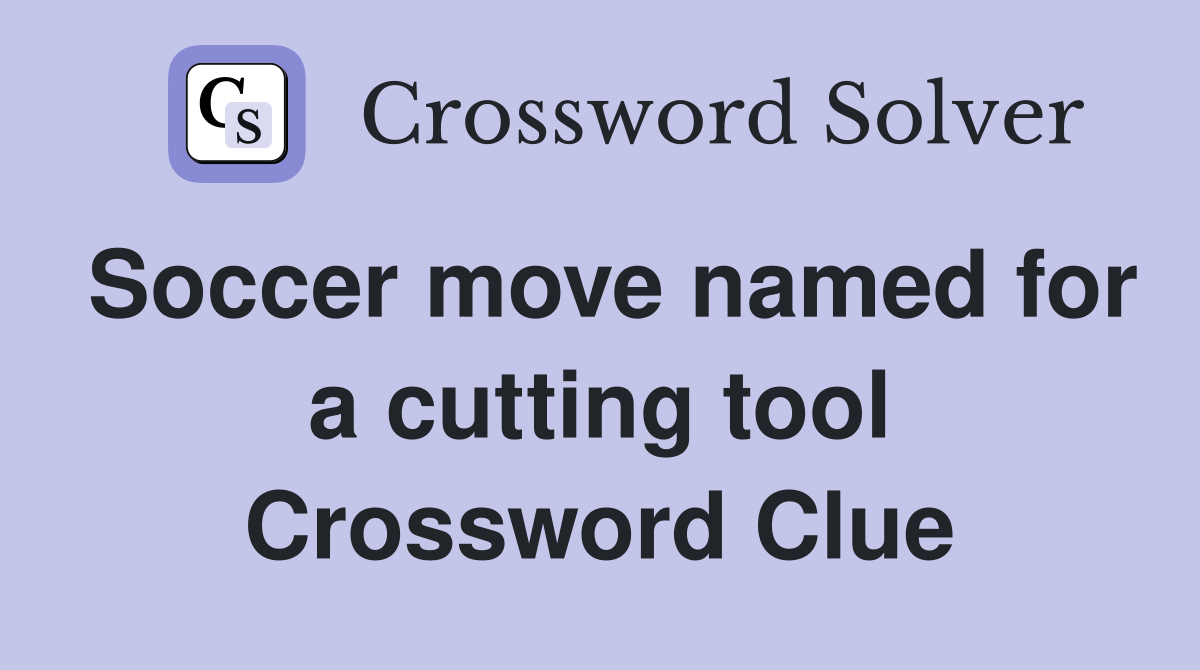 Soccer move named for a cutting tool Crossword Clue