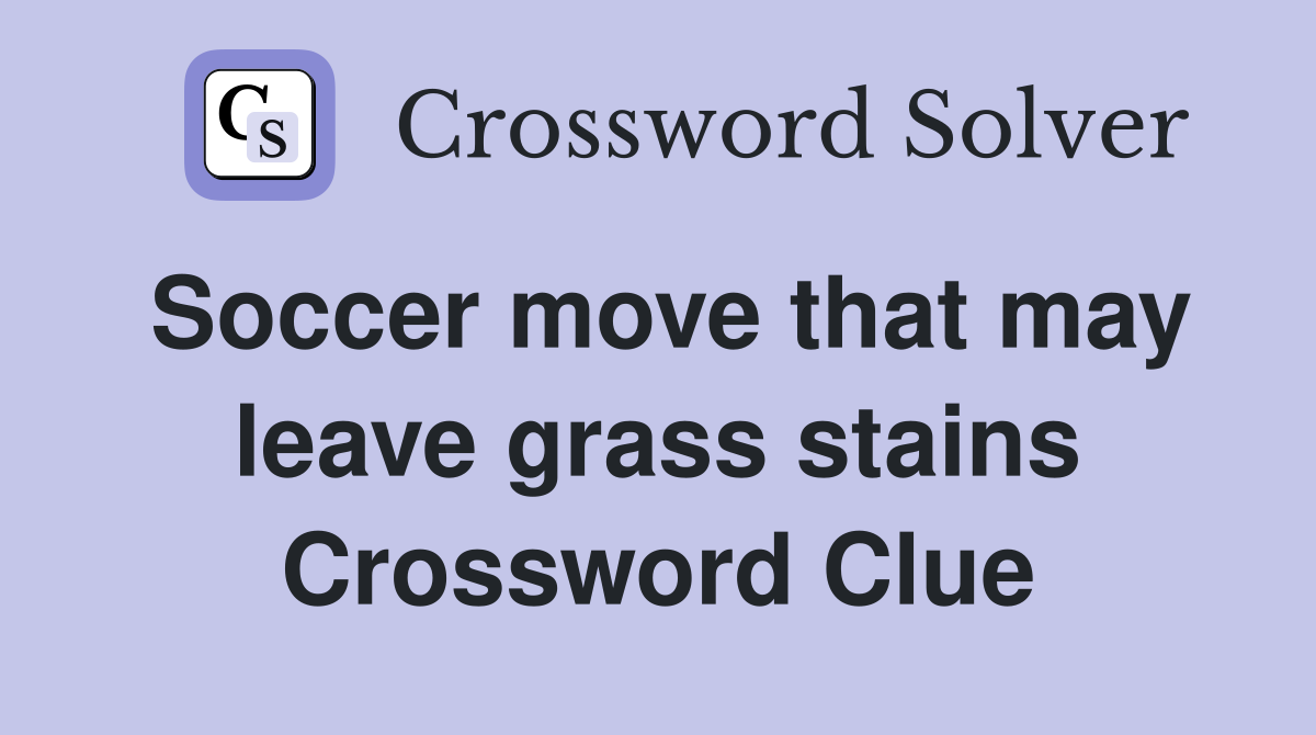 Soccer move that may leave grass stains Crossword Clue