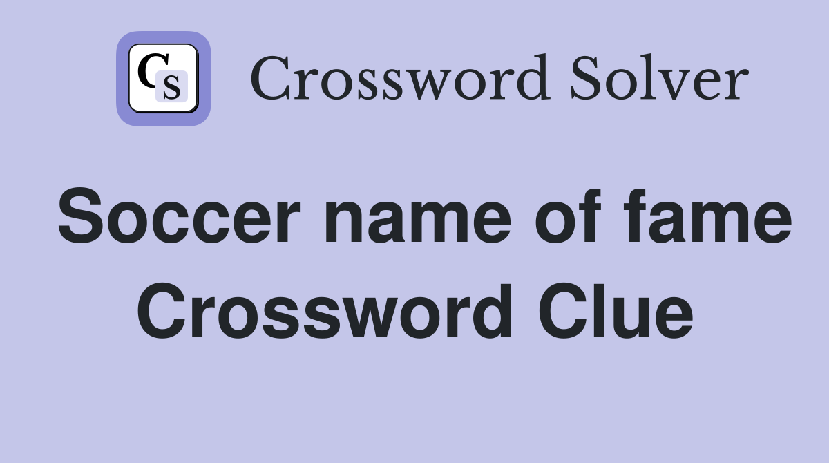 Soccer name of fame Crossword Clue