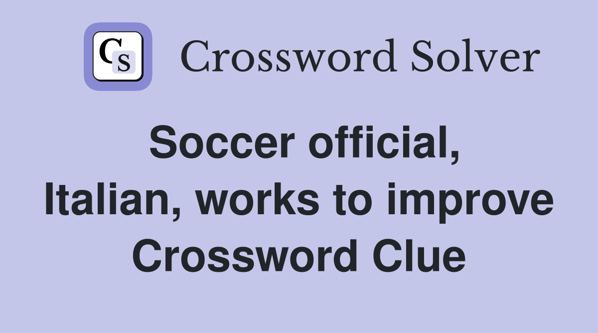 Soccer official, Italian, works to improve Crossword Clue