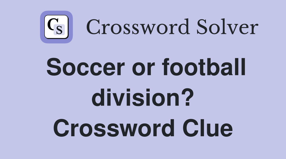 Soccer or football division? Crossword Clue