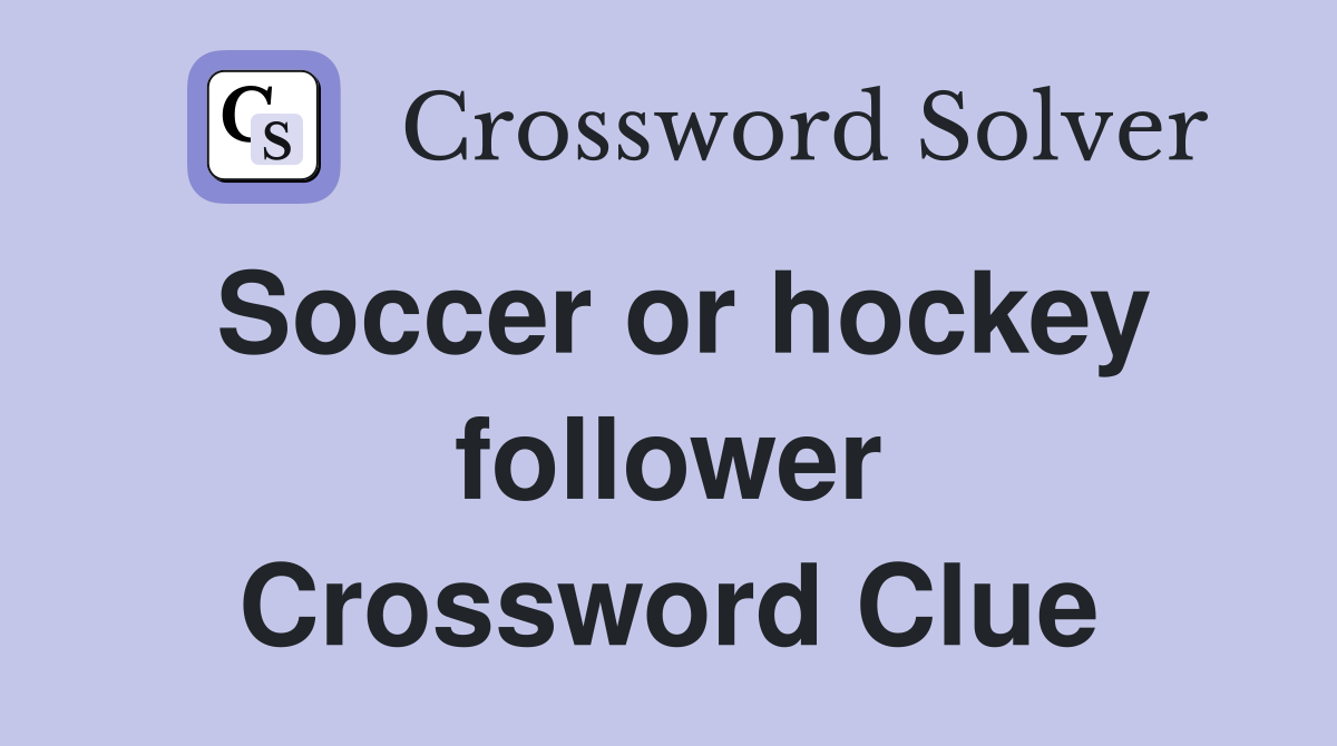 Soccer or hockey follower Crossword Clue