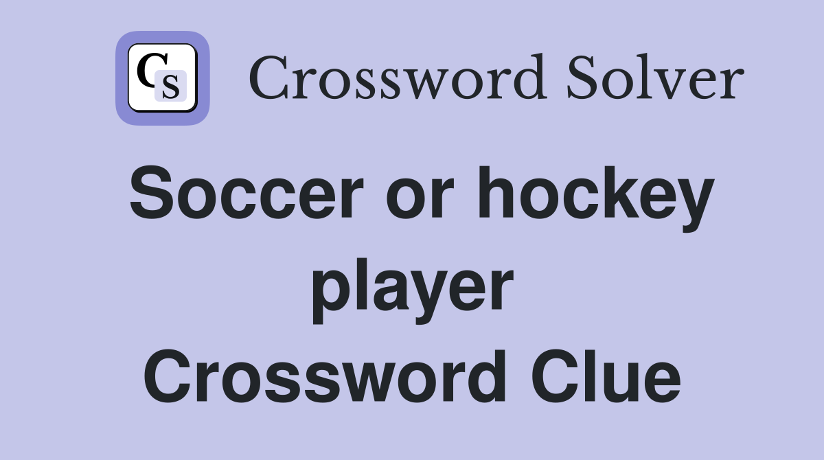 Soccer or hockey player Crossword Clue