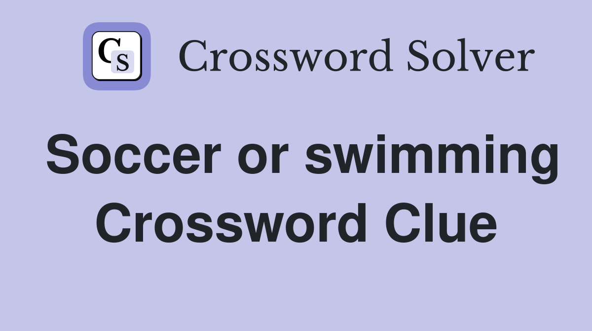 Soccer or swimming Crossword Clue