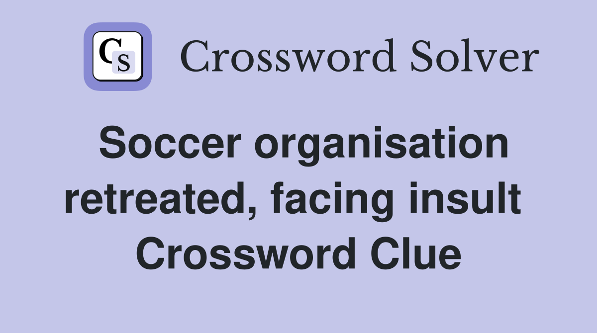Soccer organisation retreated, facing insult  Crossword Clue
