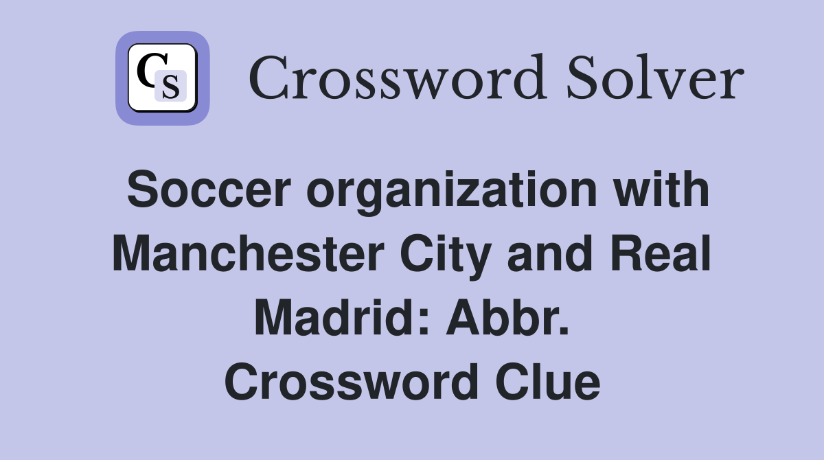 Soccer organization with Manchester City and Real Madrid: Abbr. Crossword Clue