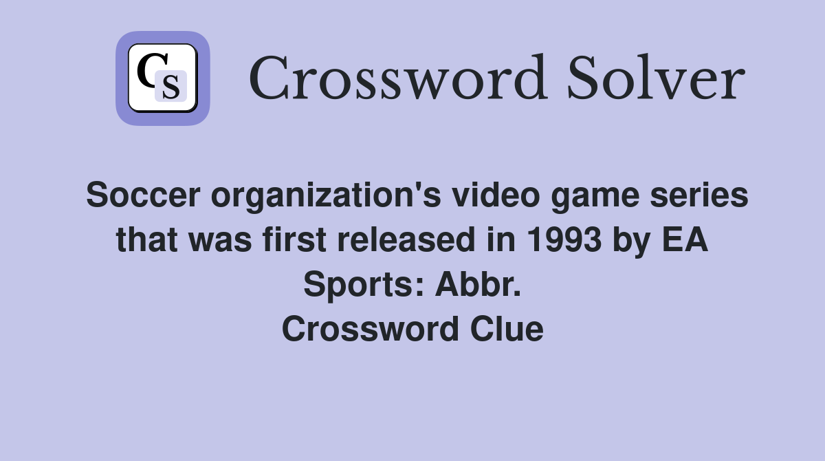 Soccer organization's video game series that was first released in 1993 by EA Sports: Abbr. Crossword Clue