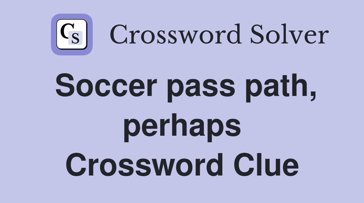 Soccer pass path, perhaps Crossword Clue