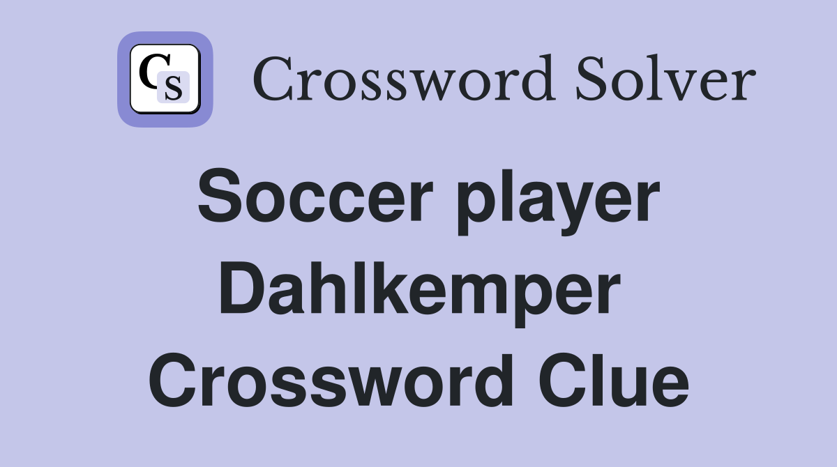 Soccer player Dahlkemper Crossword Clue