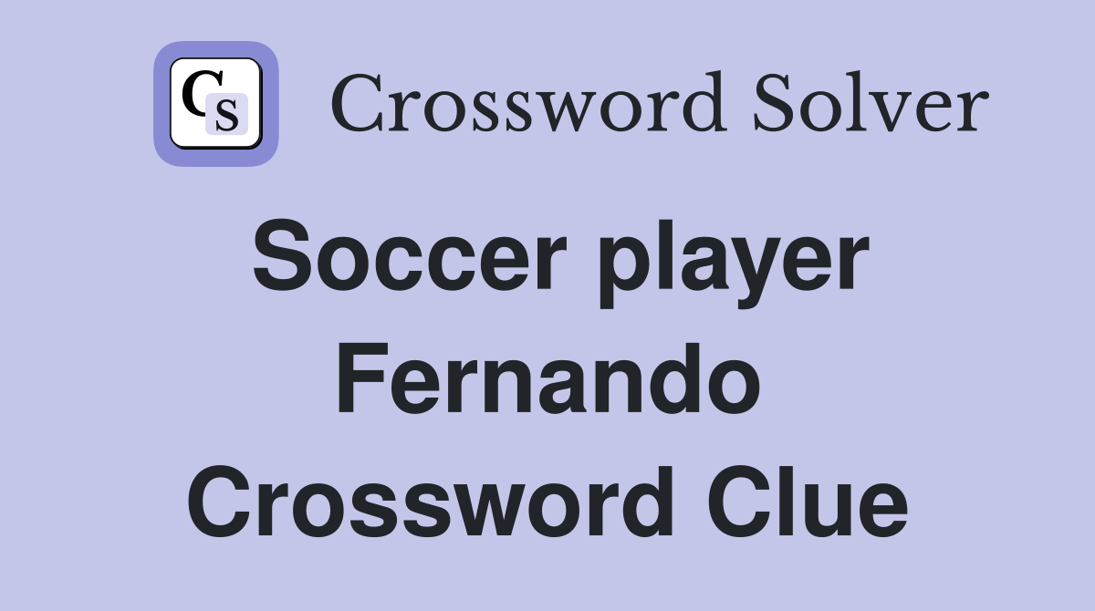 Soccer player Fernando Crossword Clue