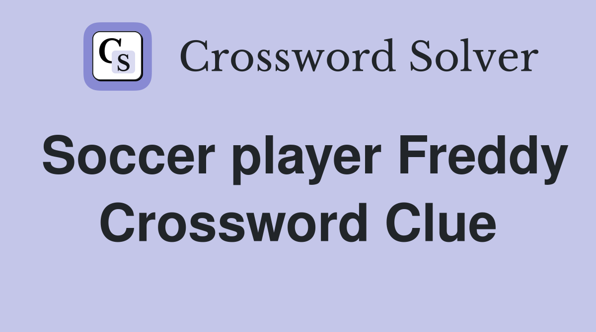 Soccer player Freddy Crossword Clue