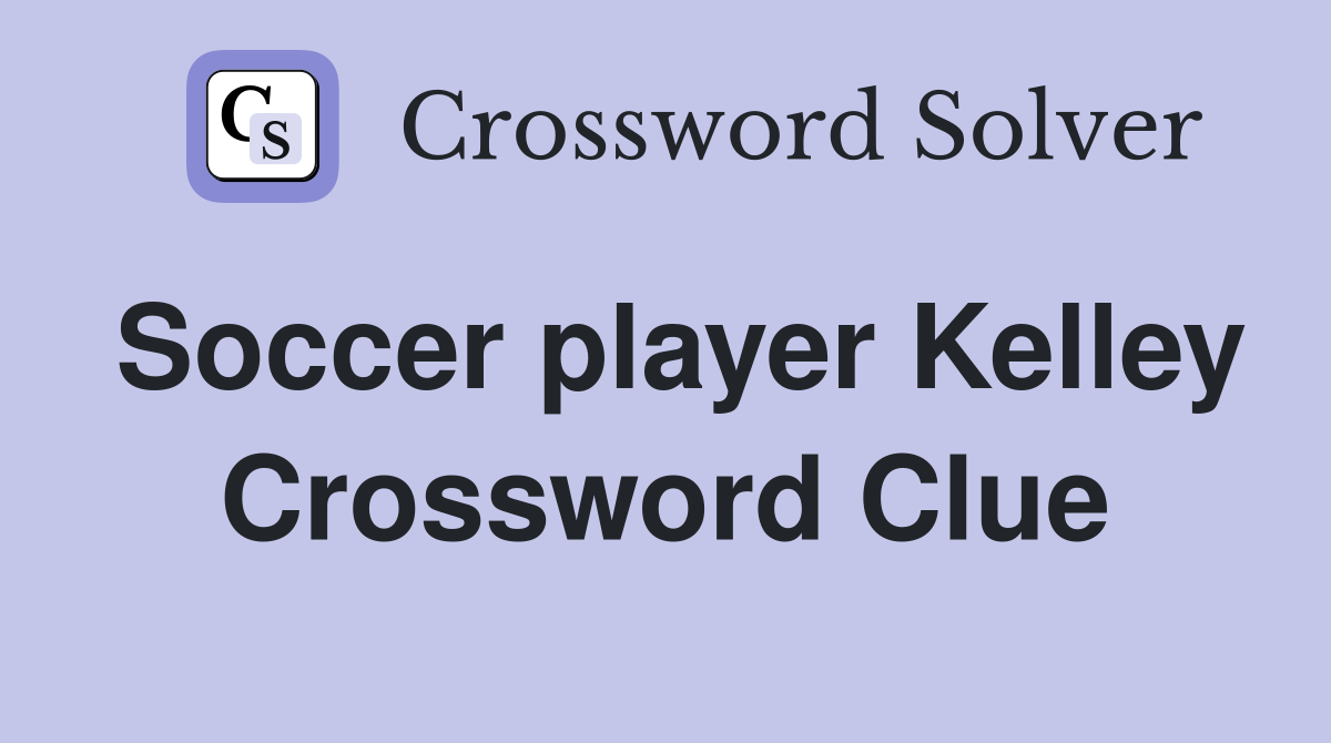 Soccer player Kelley Crossword Clue