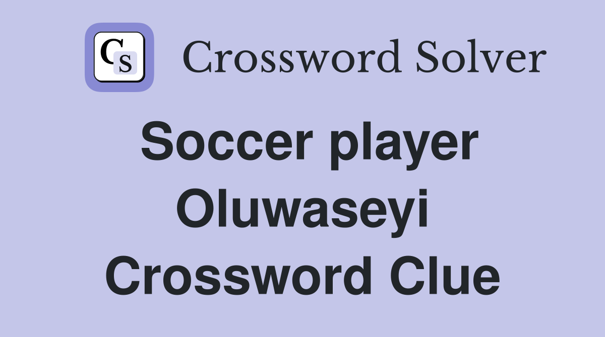 Soccer player Oluwaseyi Crossword Clue