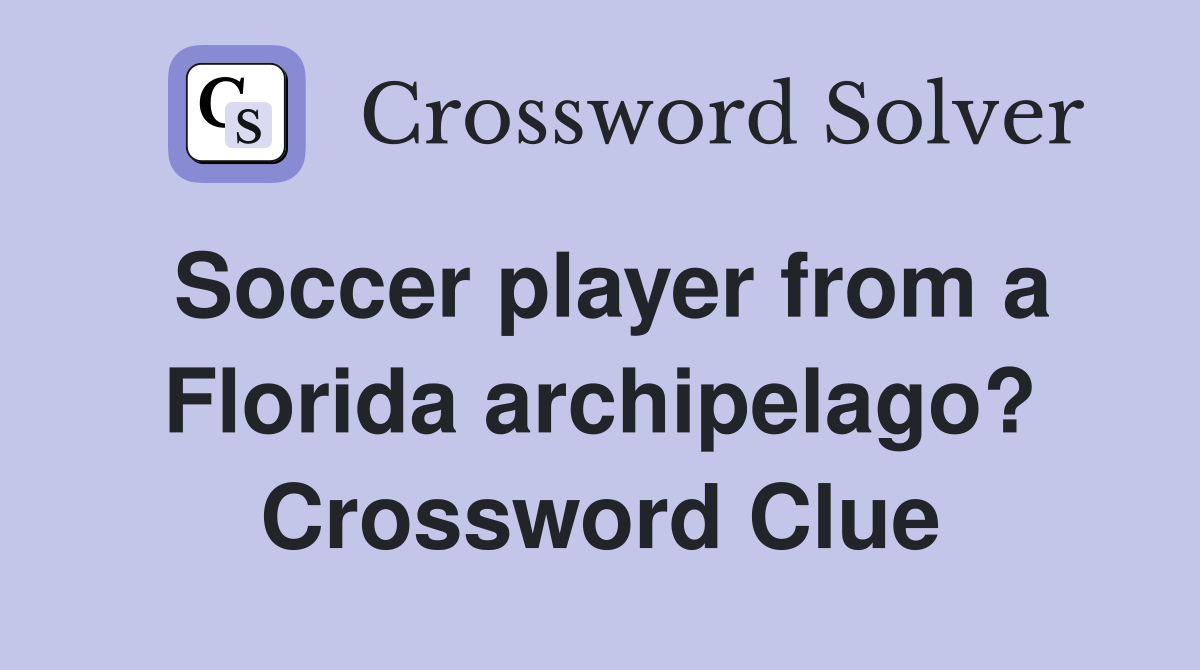 Soccer player from a Florida archipelago? Crossword Clue